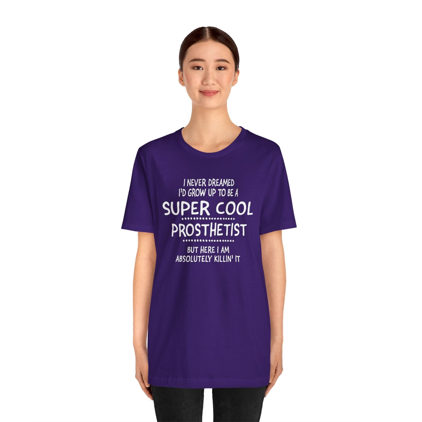 Super Cool Prosthetist Quote - Graphic Unisex T Shirt