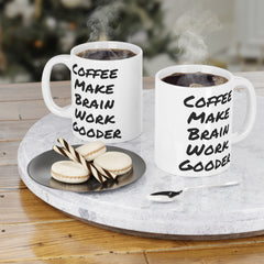 Coffee Make Brain Work Gooder - GiftForHim, GiftForHer, OfficeMug, GagGift, 11oz15oz20ozMugs, SarcasticMug, CoffeeLoverGift, QuirkyMug.