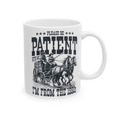 Please Be Patient With Me Im From The 1900s, Graphic Ceramic Mug (11oz, 15oz)