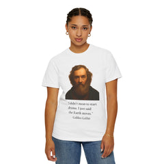 Historical Galileo Galilei Portrait Quote T‑Shirt — "I didn't mean to start drama. I just said the Earth moves."