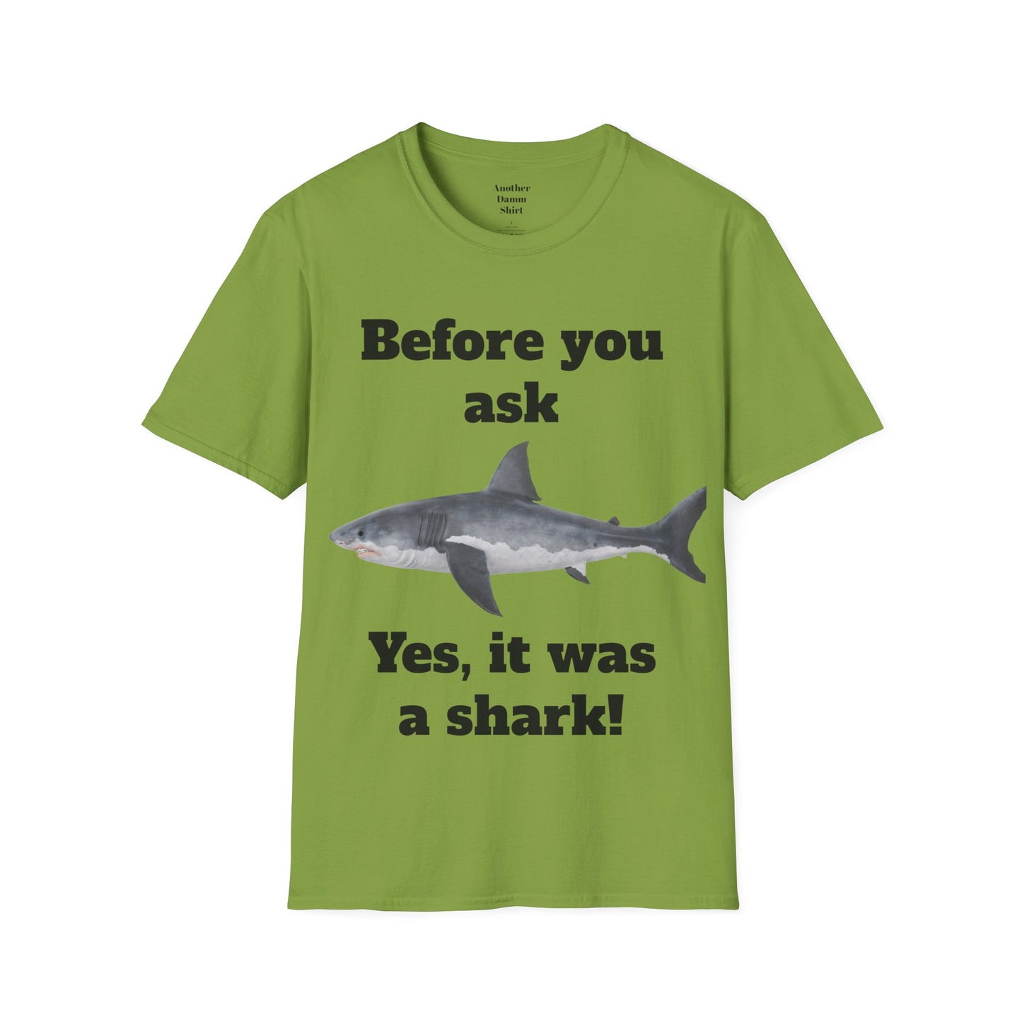 Before You Ask Yes, It Was A Shark Unisex Softstyle T-Shirt  As an amputee it is a funny joke and conversation starter