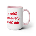 I Will Probaby Spill This Fun Quote - 15oz Two-tone coffee mug