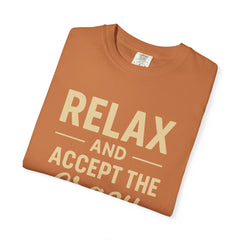 Relax and Accept the Crazy Unisex Garment-Dyed T-Shirt, Funny Tee, Casual Wear, Gift Idea, Relaxation Shirt, Summer Fashion