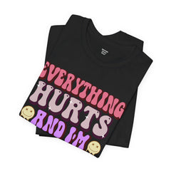 EVERYTHING HURTS And I'm Hungry - Unisex T-Shirt