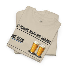 T-Shirt -  "A" School Math for Sailors Funny Beer Graphic Tee