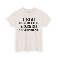I Still Run Better Than The Government - Unisex T Shirt