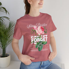 Stay Positive Rose Unisex Tee - Forget Your Problems