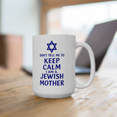 Funny Jewish Mother Ceramic Mug (11oz, 15oz) - dON'T tELL mE tO kEEP cALM i'M a jEWISH mOTHER