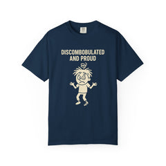 Discombobulated and Proud T-Shirt, Fun Graphic Tee, Quirky Apparel, Gift for Friends, Humorous Shirt, Casual Wear