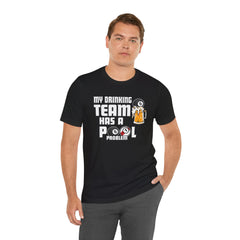 My Drinking Team Has A Pool Problem - Graphic Unisex Jersey Short Sleeve Tee