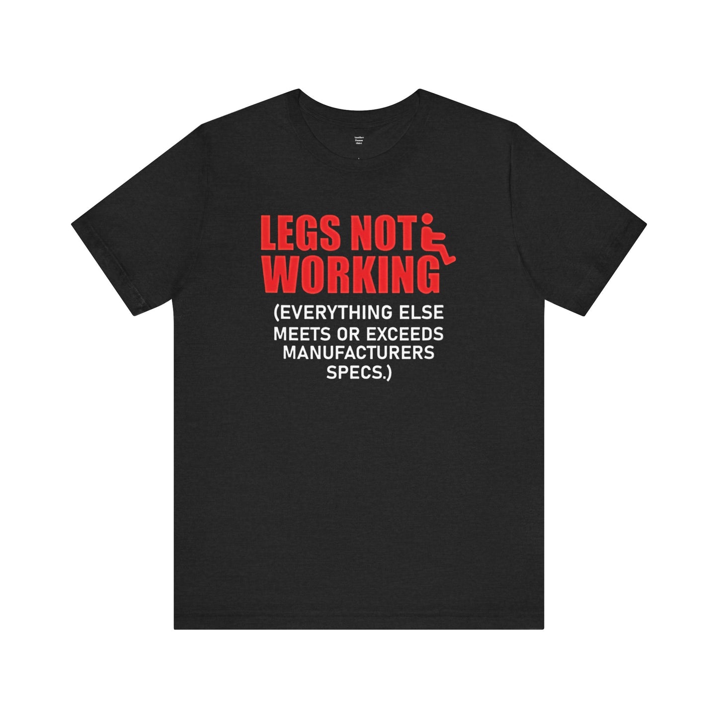 LEGS NOT WORKING Fun Quote - Graphic Unisex T Shirt