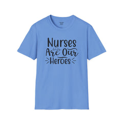 Nurses Are Our Heroes - Unisex Softstyle T-Shirt | Nurse Awareness,Medical Wear,Gift For Her,Scrubs Lover,Hospital Staff,Registered Nurse,RN