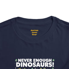 Never Enough Dinosaurs Toddler Tee - Fun Dino Graphic Shirt for Kids