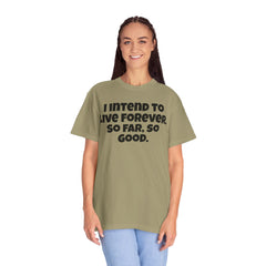 I Intend To Live Forever, Comfort Colors Unisex Garment-Dyed T-shirt