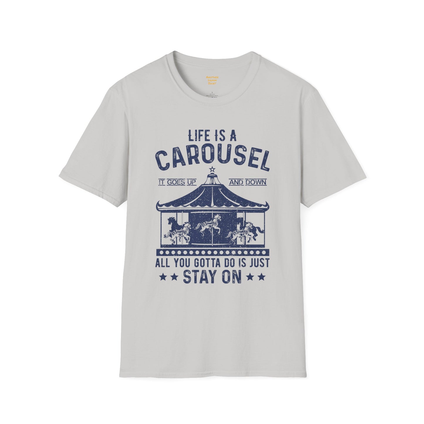 Lifes A Carousel Quote, Unisex Soft Style Shirt