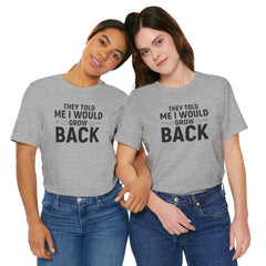 They Told Me I would Grow Back - Unisex Jersey Short Sleeve Tee
