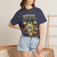 Ranch Dressing Funny T‑Shirt — "Europeans: Obsessed With Our Ranch Dressing"