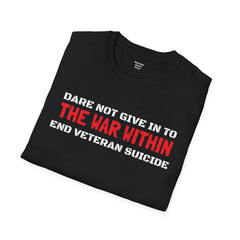 Dare Not Give In To The War Within END VETERAN SUICIDE - Unisex Softstyle T-Shirt