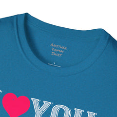 Valentines Day - European Printed Unisex Softstyle T-Shirt, I Love You Shirt,Romantic gift, gift for her, gift for him, couples t-shirt,Love