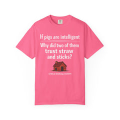 Critical Thinking T-Shirt — “If pigs are intelligent why did two of them trust straw and sticks?” Funny Educational Tee