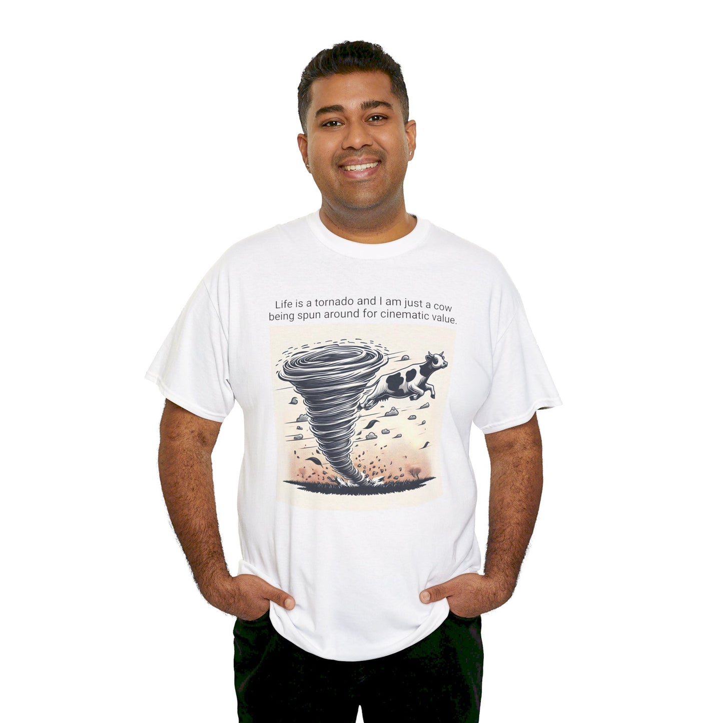 Life Is A Tornado and I am Just A Cow Being Spun Around For Cinematic Value - Unisex Heavy Cotton Tee