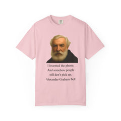Alexander Graham Bell Quote T-Shirt — "I invented the phone. And somehow people still don't pick up."
