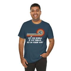 Let Me Know If My Balls Get In Your Way Funny Billard Quote - Graphic Unisex Jersey Short Sleeve Tee