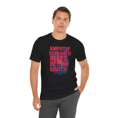 AMPUTEE STRENGTH Quote - Unisex T-Shirt