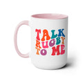 Talk Rugby To Me 15 oz Mug,Rugby mug,rugby coffee mug,rugby fan gift,scrum lover gift,hooker rugby gift,ruck fan gift,rugby player present