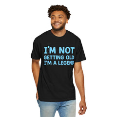 I’m Not Getting Old I’m A Legend T-Shirt — Funny Birthday Tee for Men & Women