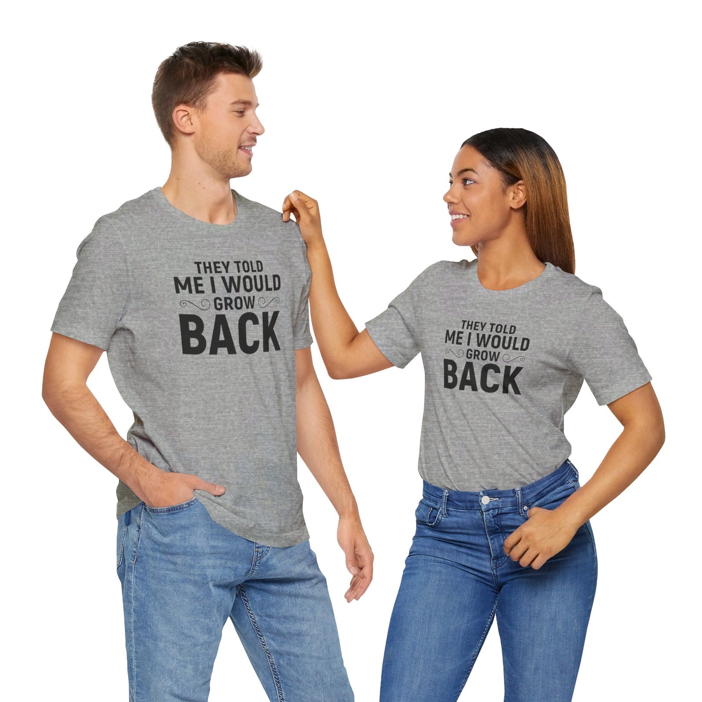 They Told Me I would Grow Back - Unisex Jersey Short Sleeve Tee