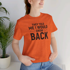 They Told Me I would Grow Back - Unisex Jersey Short Sleeve Tee