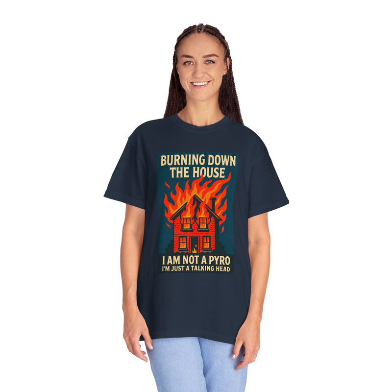 Funny I'm Not A Pyro I'm Just A Talking Head Music-Inspired Unisex T-Shirt - Burning Down the House Design