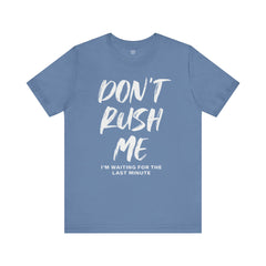 Don't Rush Me Unisex Short Sleeve Tee - Perfect for Procrastinators!