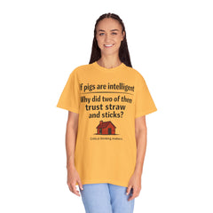 Critical Thinking T-Shirt — “If pigs are intelligent why did two of them trust straw and sticks?” Funny Educational Tee