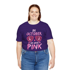 In October We Wear Pink - Graphic Unisex Jersey Short Sleeve Tee