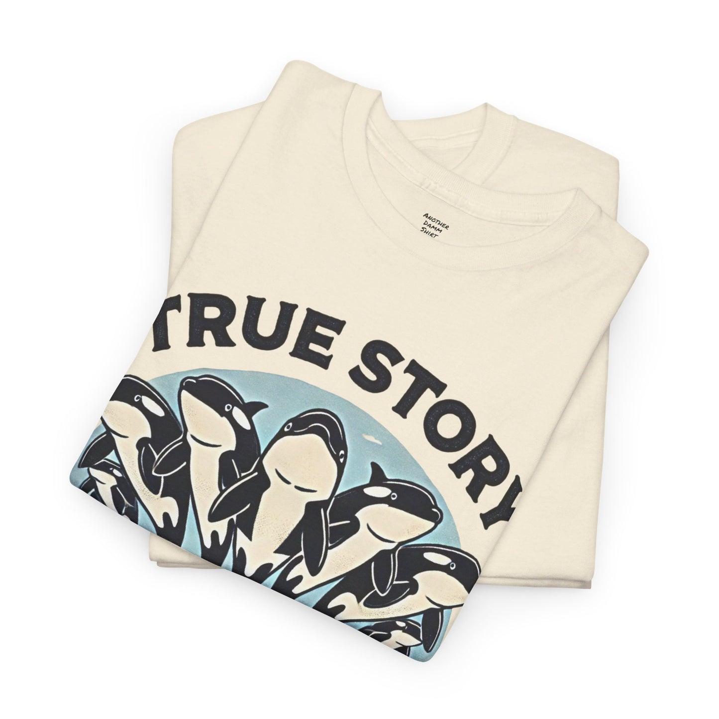 True Story A Pod Of Orcas GOT ME - Unisex Garment-Dyed T-shirt