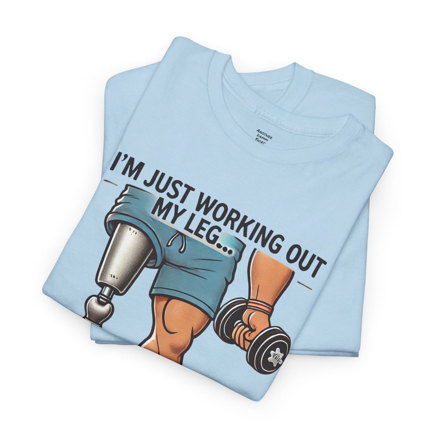 I'm Just Working Out My Leg Amputee Humor - Unisex Garment-Dyed T-shirt