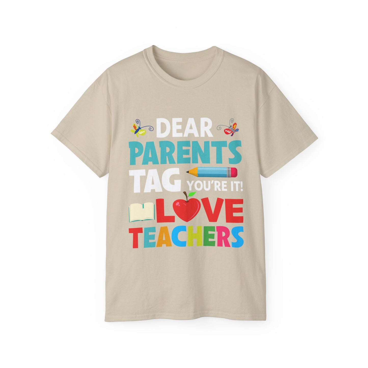 Dear Parents. Tag You're It, Love Teachers Unisex Ultra Cotton Tee