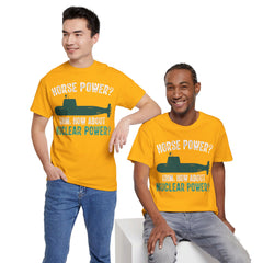 Horse Power? Uhm, How About Nuclear Power - Unisex Heavy Cotton Tee