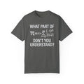 What Part of The Pi Equation Don't You Understand, Comfort Colors Unisex Garment-Dyed T-shirt