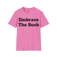 Embrace The Suck Unisex Softstyle T-Shirt