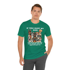 If You Hurt My Dog - Unisex Jersey Short Sleeve Tee