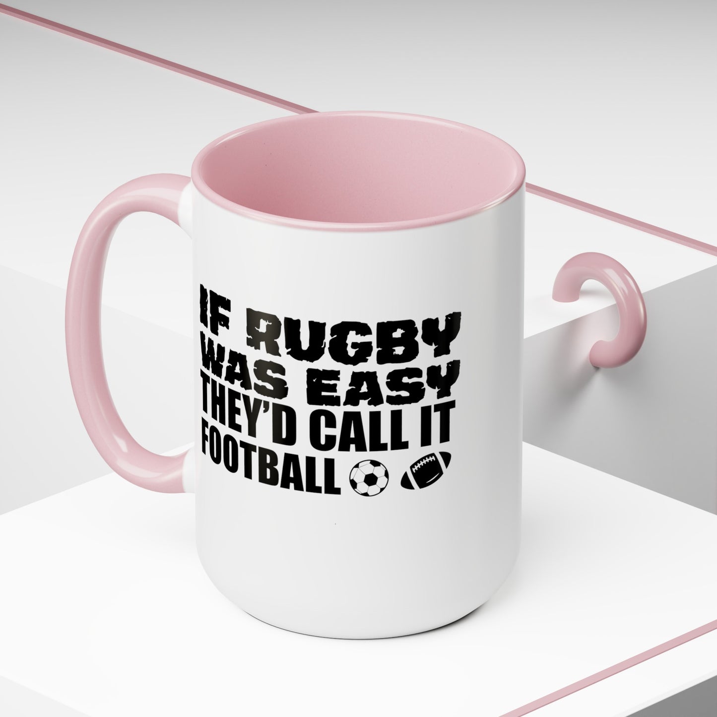 If Rugby Was Easy They'd Call It Football, 15 oz Mug