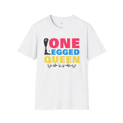 One Legged Queen - Unisex T Shirt