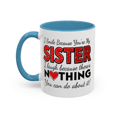Funny You're My Sister Quote - Accent Coffee Mug (11, 15oz)