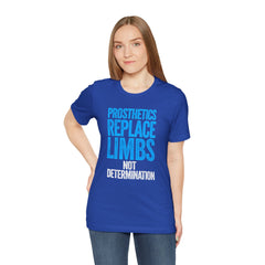 Inspirational Unisex Jersey Tee - "Prosthetics Replace Limbs, Not Determination"