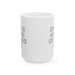 Sometimes I Go Hours Without Coffee Its Called Sleeping, Ceramic Mug, (11oz, 15oz)