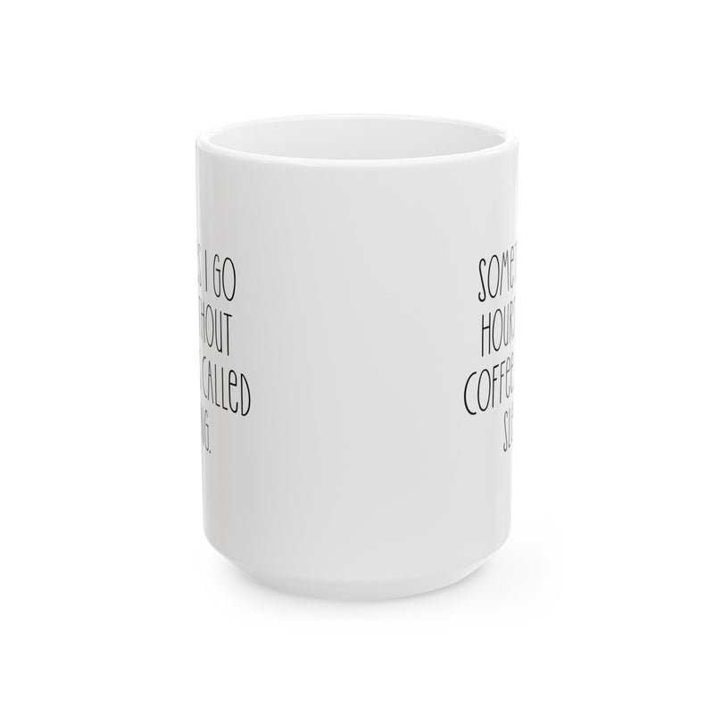 Sometimes I Go Hours Without Coffee Its Called Sleeping, Ceramic Mug, (11oz, 15oz)