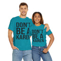 BOLD Don't Be A Karen = Unisex Heavy Cotton Tee